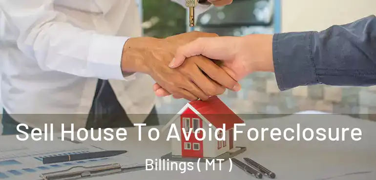  Sell House To Avoid Foreclosure Billings ( MT )