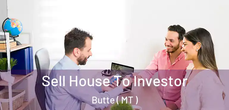  Sell House To Investor Butte ( MT )