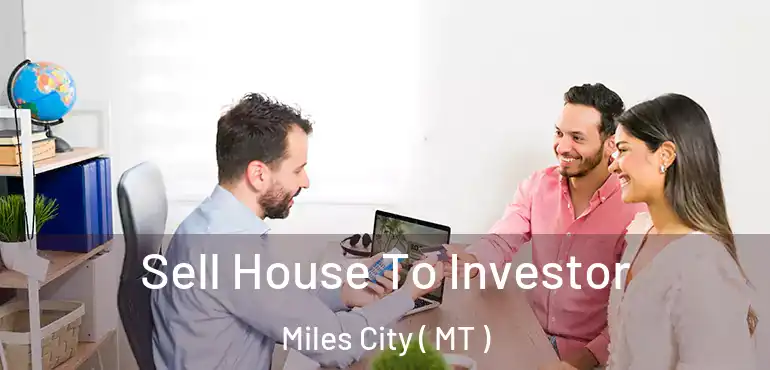  Sell House To Investor Miles City ( MT )