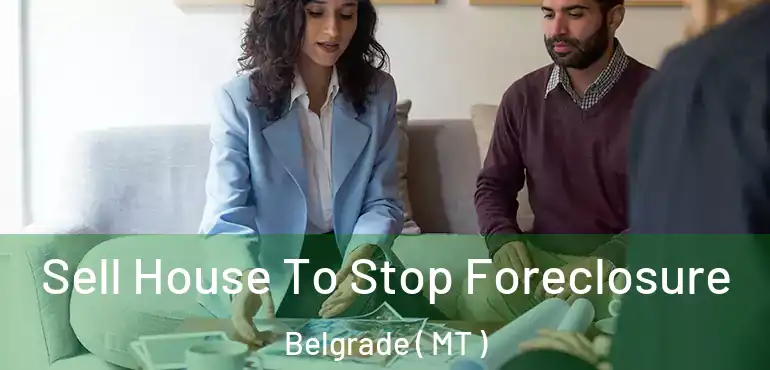  Sell House To Stop Foreclosure Belgrade ( MT )