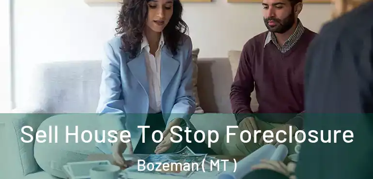  Sell House To Stop Foreclosure Bozeman ( MT )