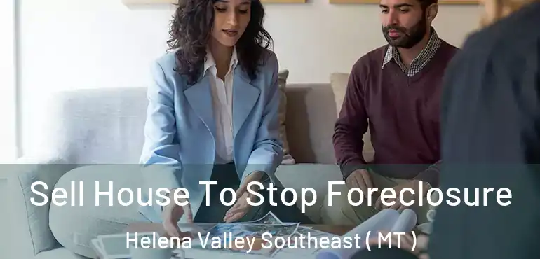  Sell House To Stop Foreclosure Helena Valley Southeast ( MT )