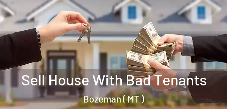  Sell House With Bad Tenants Bozeman ( MT )