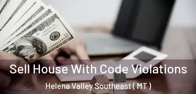  Sell House With Code Violations Helena Valley Southeast ( MT )