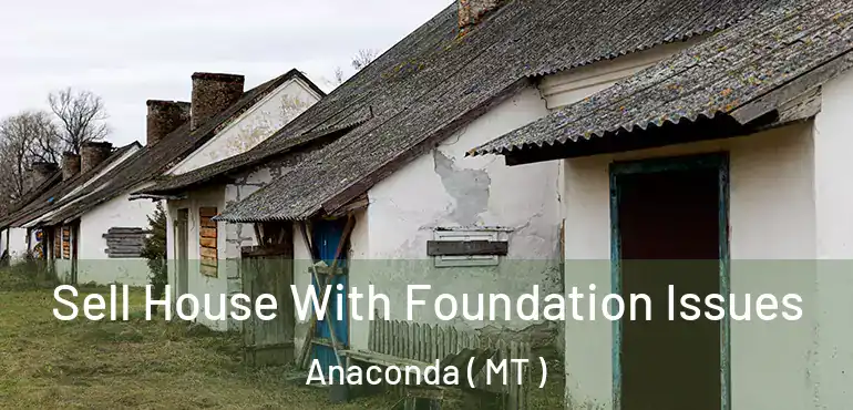  Sell House With Foundation Issues Anaconda ( MT )