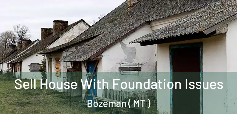  Sell House With Foundation Issues Bozeman ( MT )