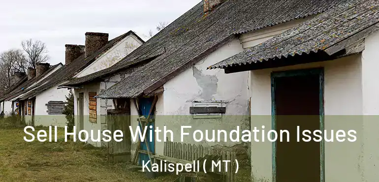  Sell House With Foundation Issues Kalispell ( MT )