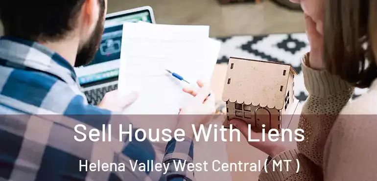  Sell House With Liens Helena Valley West Central ( MT )