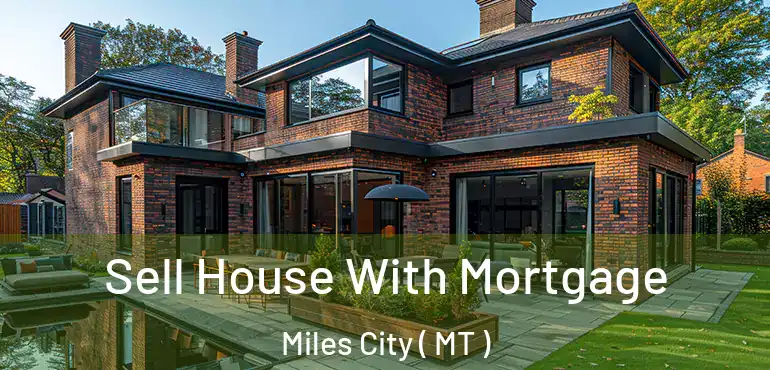  Sell House With Mortgage Miles City ( MT )