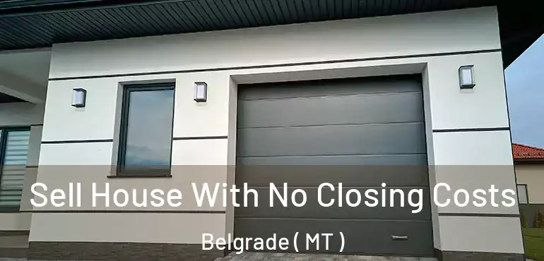  Sell House With No Closing Costs Belgrade ( MT )