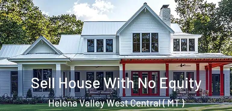  Sell House With No Equity Helena Valley West Central ( MT )
