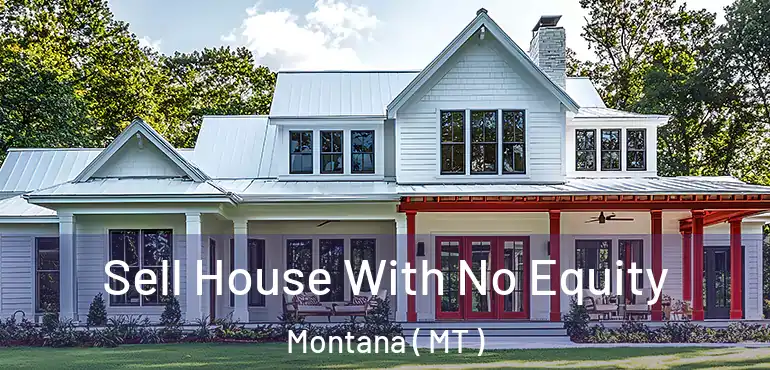  Sell House With No Equity Montana ( MT )