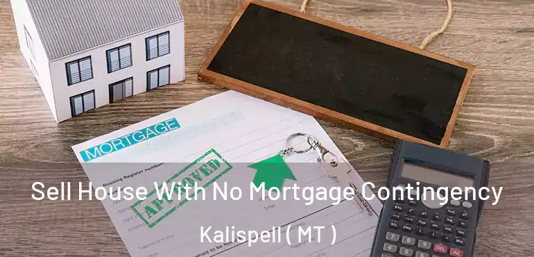  Sell House With No Mortgage Contingency Kalispell ( MT )