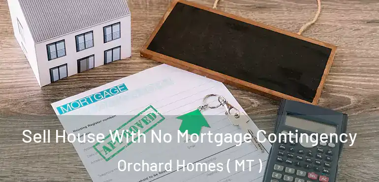  Sell House With No Mortgage Contingency Orchard Homes ( MT )