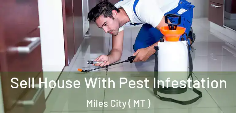  Sell House With Pest Infestation Miles City ( MT )