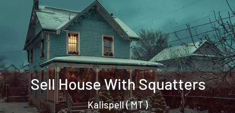  Sell House With Squatters Kalispell ( MT )