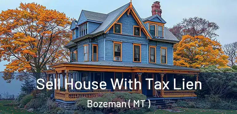  Sell House With Tax Lien Bozeman ( MT )