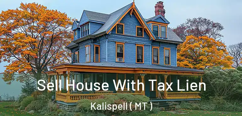  Sell House With Tax Lien Kalispell ( MT )