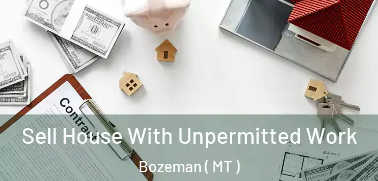  Sell House With Unpermitted Work Bozeman ( MT )