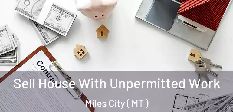 Sell House With Unpermitted Work Miles City ( MT )