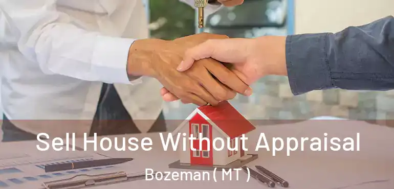  Sell House Without Appraisal Bozeman ( MT )