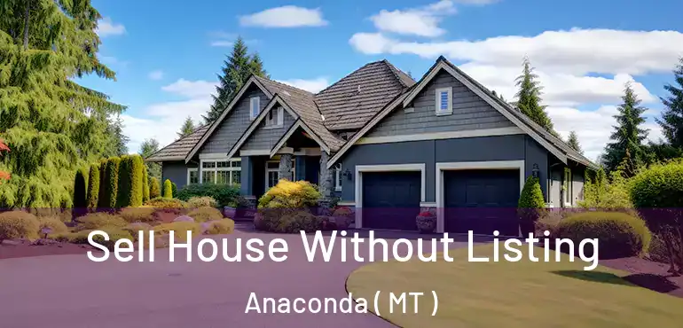  Sell House Without Listing Anaconda ( MT )