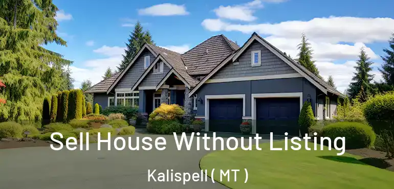  Sell House Without Listing Kalispell ( MT )