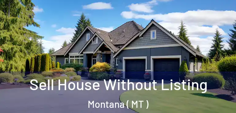  Sell House Without Listing Montana ( MT )