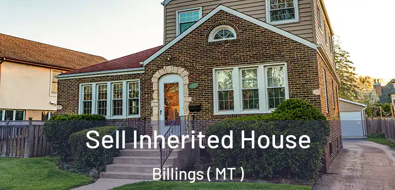  Sell Inherited House Billings ( MT )