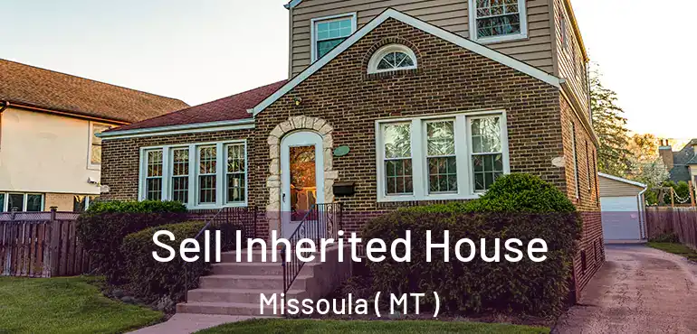  Sell Inherited House Missoula ( MT )