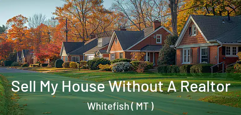  Sell My House Without A Realtor Whitefish ( MT )