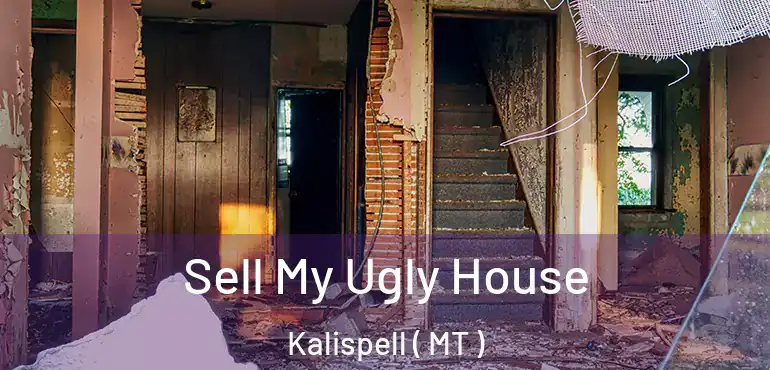  Sell My Ugly House Kalispell ( MT )