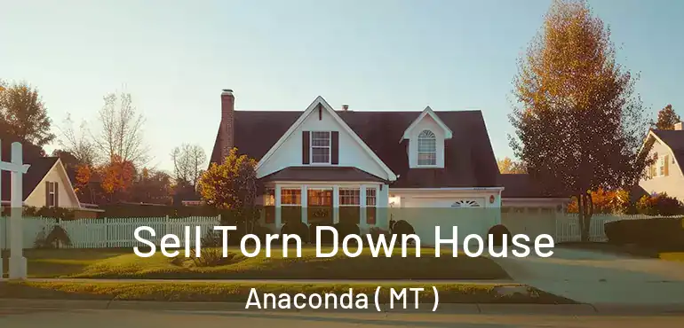  Sell Torn Down House Anaconda ( MT )