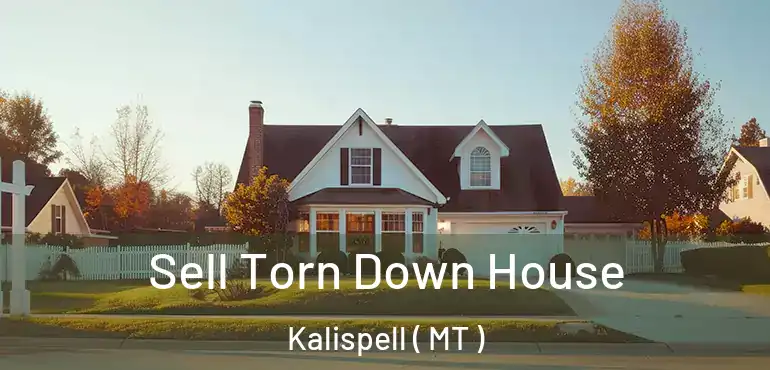  Sell Torn Down House Kalispell ( MT )