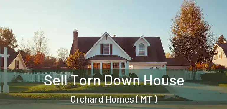  Sell Torn Down House Orchard Homes ( MT )