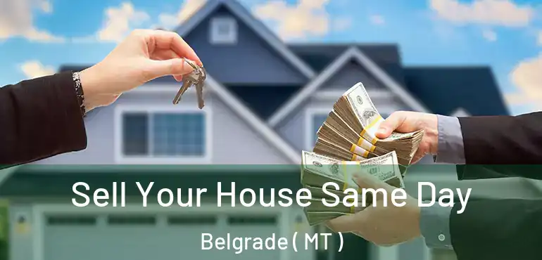  Sell Your House Same Day Belgrade ( MT )