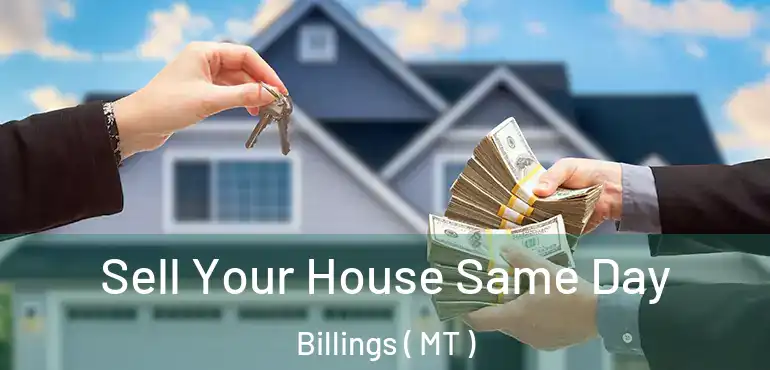  Sell Your House Same Day Billings ( MT )