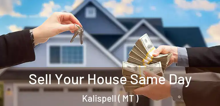  Sell Your House Same Day Kalispell ( MT )