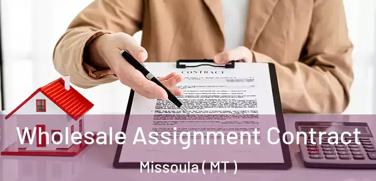  Wholesale Assignment Contract Missoula ( MT )
