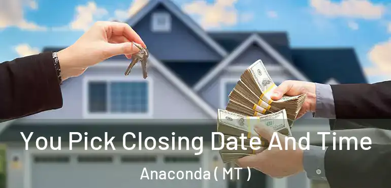  You Pick Closing Date And Time Anaconda ( MT )
