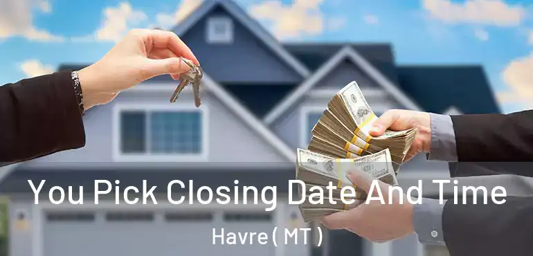  You Pick Closing Date And Time Havre ( MT )